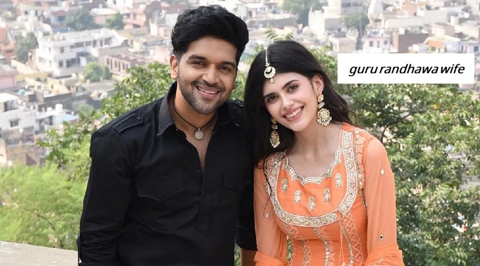 guru randhawa wife