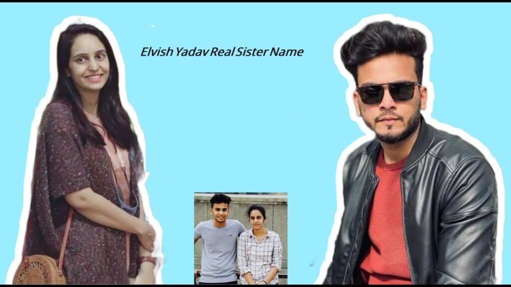 Elvish Yadav Real Sister Name